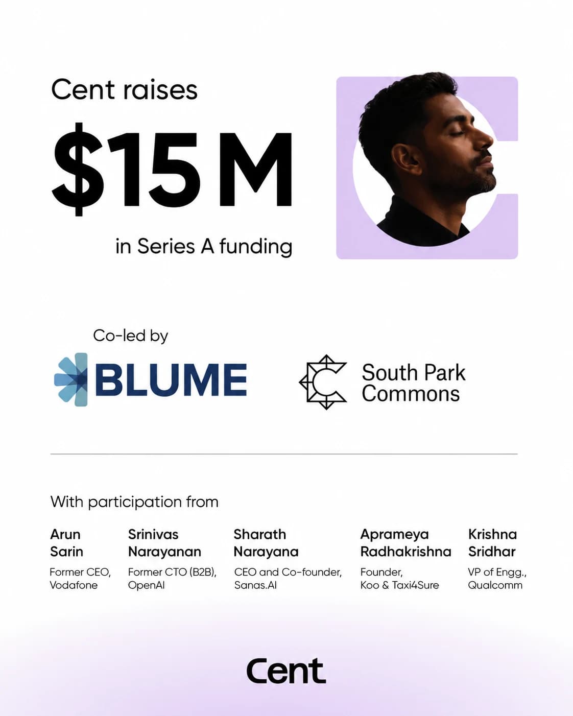 Cent raises $15M in Series A funding, led by Blume, backed again by South Park Commons, with participation from Arun Sarin, Srinivas Narayanan, Sharath Narayana, Aprameya Radhakrishna and Krishna Sridhar